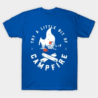 try a little bit of campfire 2 T-Shirt